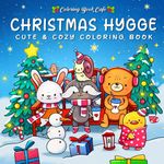 Christmas Hygge: Cute and Cozy Coloring Book for Adults & Teens Featuring Cheerful Holiday Scenes with Adorable Animals Characters