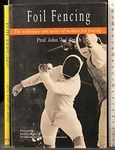 Foil Fencing: The Techniques and Tactics of Modern Foil Fencing