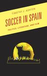 Soccer in Spain: Politics, Literature, and Film