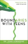 Boundaries with Teens: When to Say Yes, How to Say No