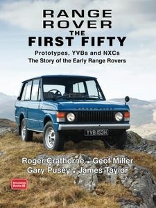 Range Rover The First Fifty: History: Prototypes, YVBs and NXCs the Story of the Early Range Rover