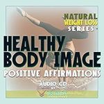 Natural Weight Loss Series: Healthy Body Image Affirmations audio CD