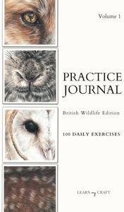 Art Practice Journal: British Wildlife Edition 100 Exercises for Wildlife Artists A4 (Volume 1)