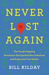 Never Lost Again: The Google Mapping Revolution That Sparked New Industries and Augmented Our Reality