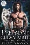 Pregnant Curvy Mate: Surprise Pregnancy Wolf Shifter Romance (Silver Wolves Black Ops Book 2)