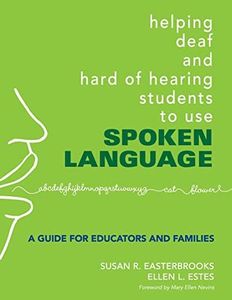 Helping Deaf and Hard of Hearing Students to Use Spoken Language: A Guide for Educators and Families