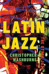 Latin Jazz: The Other Jazz (Currents in Latin American and Iberian Music)