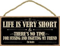 SJT ENTERPRISES, INC. Life is Very Short & There's no time for fussing and Fighting My Friend - The Beatles 5" x 10" Primitive Wood Plaque (SJT94645)