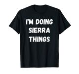 Sierra Gifts, I'm Doing Sierra Things T-Shirt