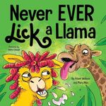 Never EVER Lick a Llama: A Funny, Rhyming Read Aloud Story Kid's Picture Book: 1