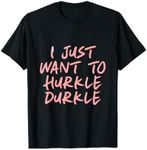 Hurkle Durkle T-Shirt