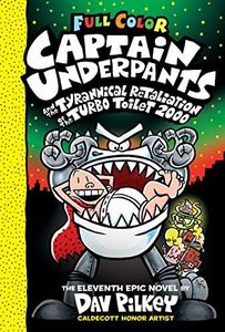 Captain Underpants and the Tyrannical Retaliation of the Turbo Toilet 2000 (Captain Underpants #11 Color Edition): Volume 11