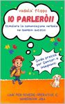 IO PARLERO'!!: STIMOLARE LA COMUNICAZIONE VERBALE NEI BAMBINI AUTISTICI (Italian Edition)