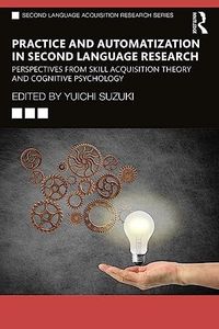 Practice and Automatization in Second Language Research: Perspectives from Skill Acquisition Theory and Cognitive Psychology (ISSN)