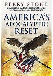 America’s Apocalyptic Reset by Perry Stone - 2021 - Unmasking the Radical's Blueprints to Silence Christians, Patriots, and Conservatives