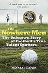 The Nowhere Men: The Unknown Story of Football's True Talent Spotters