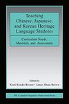 Teaching Chinese, Japanese, and Korean Heritage Language Students: Curriculum Needs, Materials, and Assessment (ESL & Applied Linguistics Professional Series)