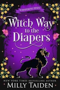 Witch Way to the Diapers: A Paranormal Small Town Cozy Shifter Romance Series - with Heat (Whispering Pines Book 7)