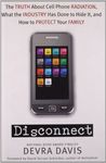 Disconnect: The Truth About Cell Phone Radiation, What the Industry HasDone to Hide It, and How to Protect Your Family