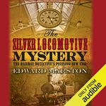 The Silver Locomotive Mystery: The Railway Detective, Book 6