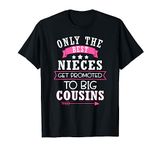 Only The Best Nieces Get Promoted To Big Cousins - Gift T-Shirt