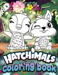 Hatchimal Coloring Book: Awesome Hatchimal Adult Coloring Books For Women And Men Relaxation And Stress Relief