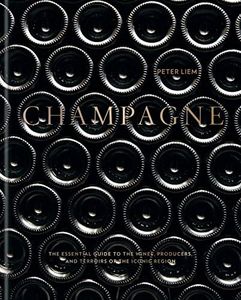 Champagne: The essential guide to the wines, producers, and terroirs of the iconic region