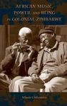 [ African Music, Power, and Being in Colonial Zimbabwe African Expressive Cultures By ( Author ) Nov-2015 Hardcover