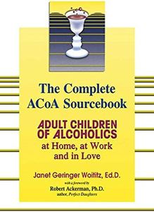 Adult Children of Alcholics Complete: Adult Children of Alcoholics: at Home, at Work, and in Love