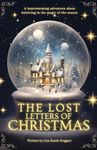 The Lost Letters of Christmas: A heartwarming and mysterious adventure about friendship, hope and believing in the magic of the season!