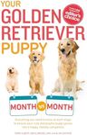 Your Golden Retriever Puppy Month by Month: Everything You Need to Know at Each Stage to Ensure Your Cute and Playful Puppy