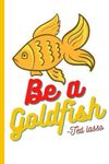 Be a goldfish Ted Lasso Notebook: Ted Lasso Be a goldfish, Ted LassoBe a goldfish College Ruled Notebook, Ted Lasso Be a goldfish Daily Journal, Ted Lasso Be a goldfish Planner, 6x9 Lined-Journal Organizer, 120 Pages