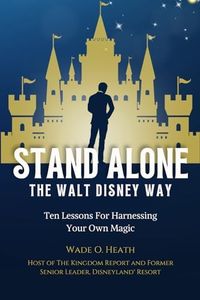 Stand Alone: The Walt Disney Way: Ten Lessons For Harnessing Your Own Magic