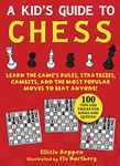 Kid's Guide to Chess: Learn the Game's Rules, Strategies, Gambits, and the Most Popular Moves to Beat Anyone!―100 Tips and Tricks for Kings and Queens!