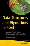 Data Structures and Algorithms in Swift: Implement Stacks, Queues, Dictionaries, and Lists in Your Apps