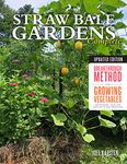 Straw Bale Gardens Complete, Updated Edition: Breakthrough Method for Growing Vegetables Anywhere, Earlier and with No Weeding