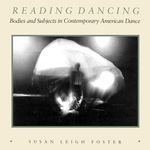 Reading Dancing: Bodies and Subjects in Contemporary American Dance