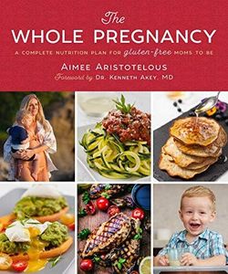 The Whole Pregnancy: A Complete Nutrition Plan for Gluten-Free Moms to Be