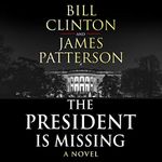 The President is Missing: The political thriller of the decade (Bill Clinton & James Patterson stand-alone thrillers, 1)