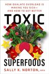 Toxic Superfoods: How Oxalate Overl