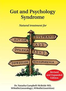 Gut and Psychology Syndrome: Natural Treatment for Autism, Dyspraxia, A.D.D., Dyslexia, A.D.H.D., Depression, Schizophrenia, 2nd Edition