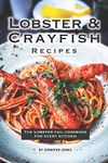 Lobster and Crayfish Recipes: The Lobster-Tail Cookbook for Every Kitchen