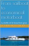 From sailboat to economical motorboat: La belle et le bouchon gras (About boats and dinghys Book 1)