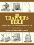 The Trapper's Bible: The Most Complete Guide on Trapping and Hunting Tips Ever: The Most Complete Guide to Trapping and Hunting Tips Ever