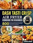 Dash Tasti Crisp Air Fryer Cookbook
