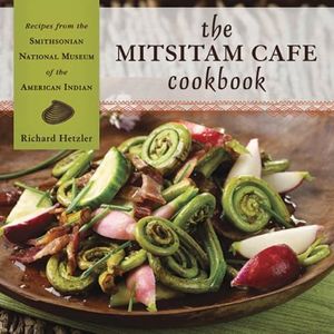 The Mitsitam Café Cookbook: Recipes from the Smithsonian National Museum of the American Indian