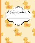 Rubber Ducky Theme Composition Notebook: Custom Notebook For Kids, Teens and Adults With A Fun Duck Twist!