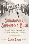 Showdown at Shepherd's Bush: The 1908 Olympic Marathon and the Three Runners Who Launched a Sporting Craze