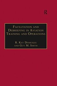 Facilitation and Debriefing in Aviation Training and Operations (Studies in Aviation Psychology and Human Factors)