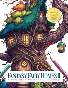 Fantasy Fairy Homes II: An Adult Coloring Book of 50 Whimsical Black Line and Grayscale Images